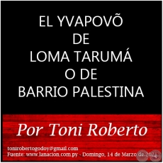 EL YVAPOVÕ DE LOMA TARUMÁ O DE BARRIO PALESTINA - Por Toni Roberto - Domingo, 14 de Marzo de 2021